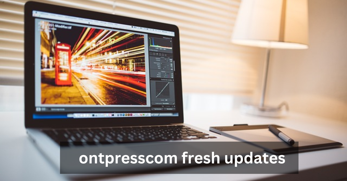 ontpresscom fresh updates