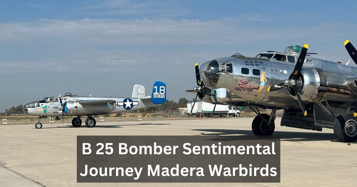 B 25 Bomber Sentimental Journey Madera Warbirds