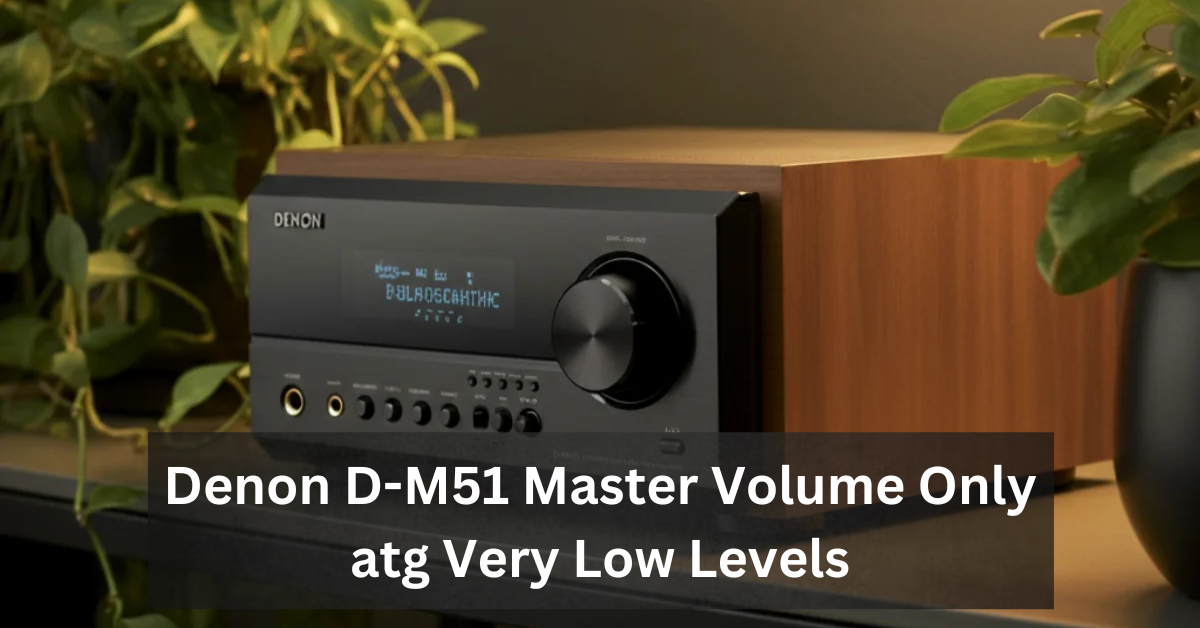 Denon D-M51 Master Volume Only atg Very Low Levels