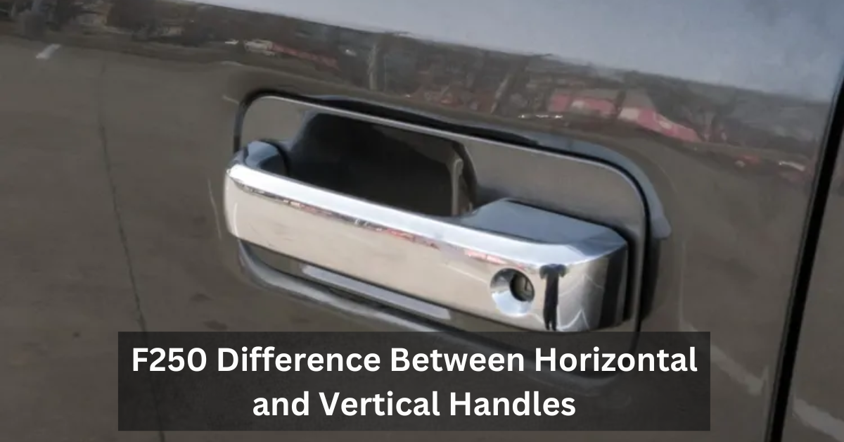 F250 Difference Between Horizontal and Vertical Handles